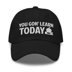 You Gon&#39; Learn Today Hat, Teacher Appreciation, Gift For Teacher, Student Teacher Gift, Unique Teacher Gifts, Gifts For Teacher, dad hat,