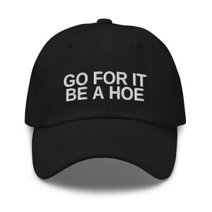Go For It Be A Hoe Hat, regalo divertido, sombrero divertido, regalo de mordaza, regalo de cumpleaños divertido, regalo para amigo, sombrero bordado, gorra de béisbol, gorra de béisbol,