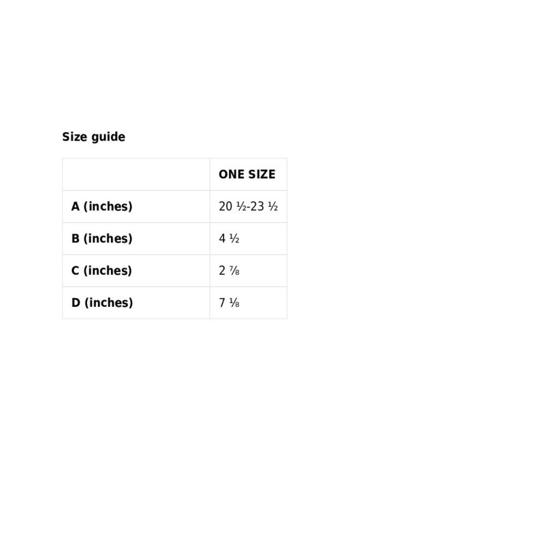 May include: Size guide table with measurements in inches for a garment. The table shows the measurements for one size: A (20 1/2 - 23 1/2 inches), B (4 1/2 inches), C (2 7/8 inches), and D (7 1/8 inches).