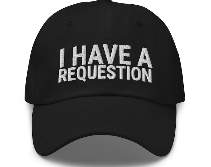 I Have Requestion Hat, Teen Gift, Teenager Gift, Gift for Teen, Trendy Gift, Teen Girl Gift, embroidered hat, baseball cap, baseball hat,