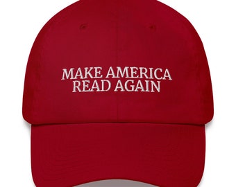 Make America Read Again Hat, Bookworm Gift, English Teacher, Literature, Reading Gift, embroidered hat, baseball hat, baseball cap, dad cap,