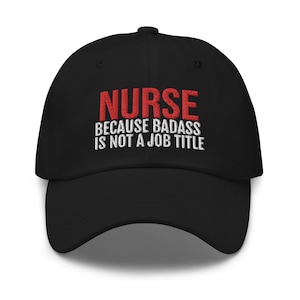 Nurse Because Badass Is Not A Job Title Hat, Nurse Gift, RN Gift, Registered Nurse, RN Hat, embroidered hat, baseball cap, baseball hat,dad
