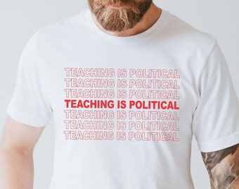 Teaching is Political Shirt, Activist Teacher Shirt, Gift for Activist Teacher, Educating Is Activism Shirt, Education Support Shirt