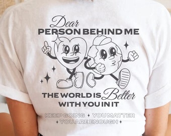 Dear Person Behind Me Shirt, You Matter Shirt, You Are Enough Shirt, Mental Health Matters Shirt, Kindness Shirt, Encouragement Shirt, Loved