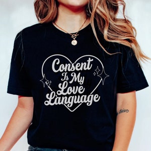 Consent Is My Love Language TShirt, I Exist Without Consent, Teach Consent, Fundamental Rights Shirt, Believe Women Merch, Feminist Merch