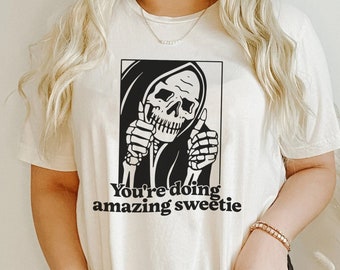 You're Doing Amazing Sweetie Shirt, Whimsigoth Shirt, Funny Skeleton Shirt, Encouragement Shirt, Emo Clothes, Alt Goth Girl Shirt, New Boho