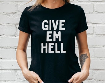 Give Em Hell Shirt, Girl Power Shirt, Empowered Women Shirt, Protest Tee, Shirt for Protest, March Shirt, Sassy Feminist Shirt, Pro Choice