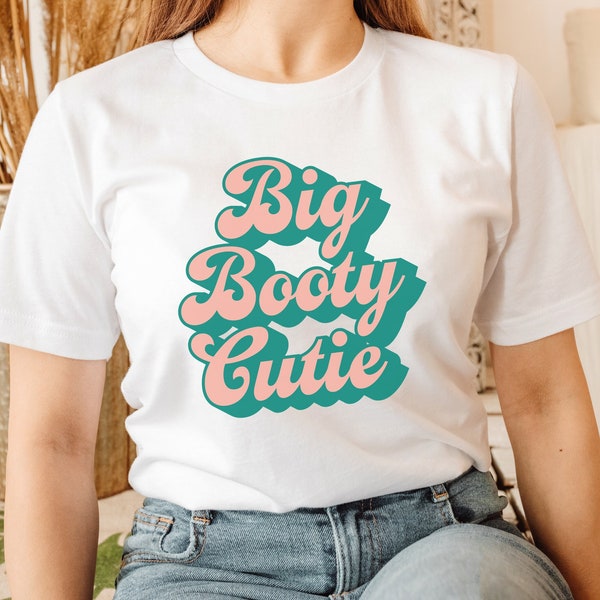 Big Booty Cutie Tee, Big Body Hottie Shirt, Body Positivity Shirt, Self Love Shirt, Feminist Shirt, Curve Love Tee, Thick Thighs Save Lives