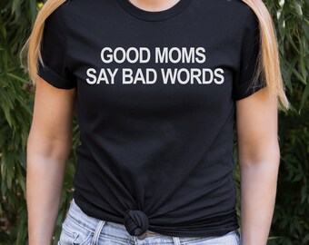 Good Moms Say Bad Words Tee, Funny Mom Shirt, Sarcastic Mom Shirt, Funny Mom Tops, Womens Funny Tees, Womens Tops, Funny Mom Shirt, Mom Gift
