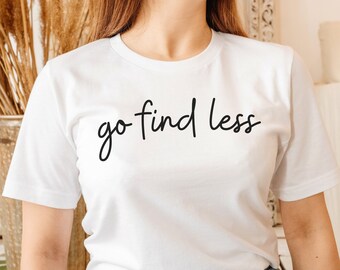 If Im Too Much Go Find Less TShirt, Go Find Less Shirt, Empowerment Shirt, Go Find Less Tee, Womens Empowerment, Divorce Shirt