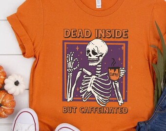 Dead Inside But Caffeinated Shirt, Skeleton Shirt, Coffee Halloween Shirt, Coffee Addict Shirt, Coffee Lover Gift, Funny Coffee Shirt