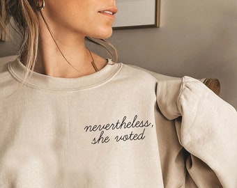 Nevertheless She Voted Crewneck, Feminist Sweatshirt, Empowered Women Shirt, Voting Shirt,Womens Rights Crewneck,Protest Shirt,She Persisted