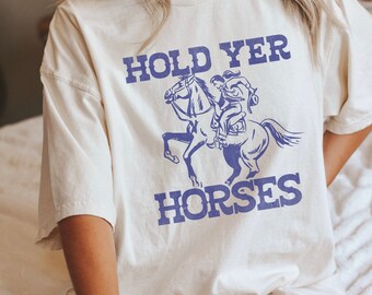 Hold Yer Horses Comfort Colors Shirt, Cowgirl Era Tee, Cowboy Killer, Yeehaw Shirt, Cowgirl Western Outfit, Cowgirl Outfit
