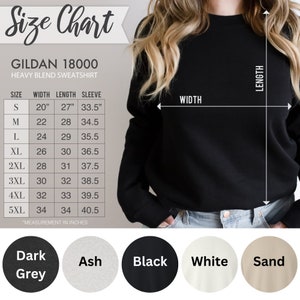 May include: Size chart for a Gildan 18000 heavy blend sweatshirt. The chart shows the width, length, and sleeve length in inches for sizes S through 5XL. The colors available are dark grey, ash, black, white, and sand.