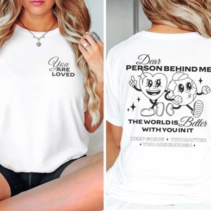 Dear Person Behind Me Shirt, You Matter Shirt, You Are Enough Shirt, Mental Health Matters Shirt, Kindness Shirt, Encouragement Shirt, Loved