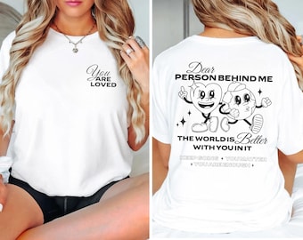 Dear Person Behind Me Shirt, You Matter Shirt, You Are Enough Shirt, Mental Health Matters Shirt, Kindness Shirt, Encouragement Shirt, Loved