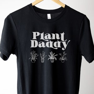 Plant Daddy Shirt, Plant Dad T Shirt, Plant Dad Gift, Gift for Plant Lover, Plant Parent, Gardening Shirt, Plant Gifts,Fathers Day Shirt