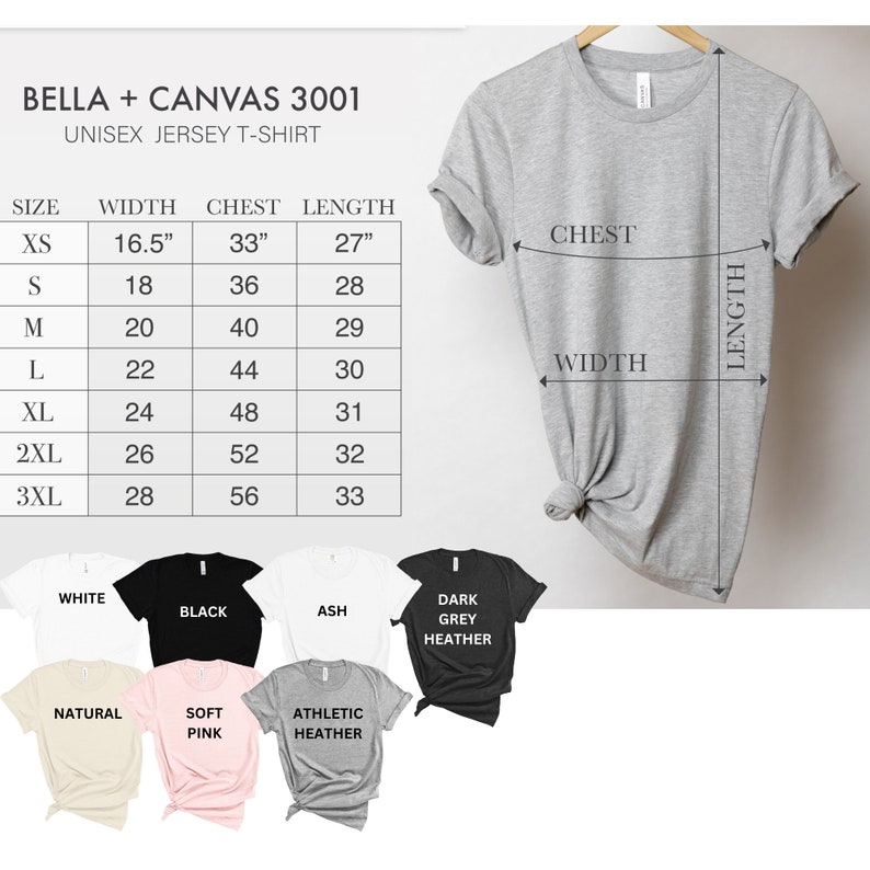 May include: A size chart for Bella + Canvas 3001 unisex jersey t-shirts. The chart shows the width, chest, and length measurements in inches for sizes XS to 3XL. The chart also shows the different color options for the t-shirts, including white, black, ash, dark grey heather, natural, soft pink, and athletic heather.