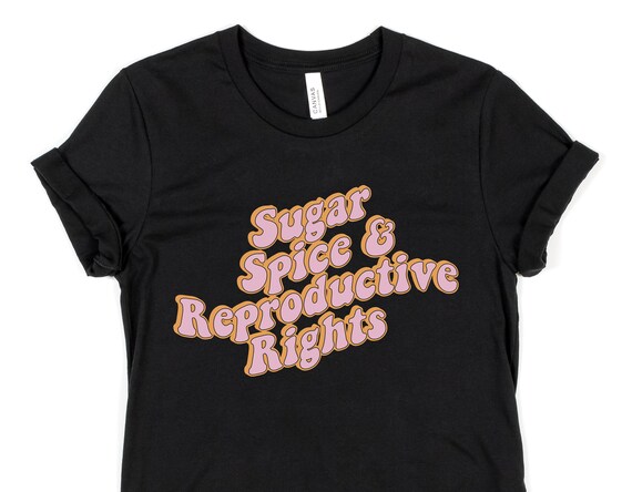 Sugar Spice Reproductive Rights Feminist Pro-Choice Movement Sugar Spice Reproductive Rights Feminist Pro-Choice Movement