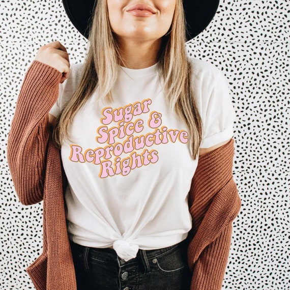 Sugar Spice Reproductive Rights Feminist Pro-Choice Movement Sugar Spice Reproductive Rights Feminist Pro-Choice Movement