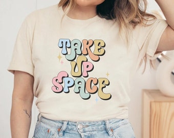 Take Up Space Shirt, Body Positive Shirt, You Are Enough Shirt, social worker shirt, you matter shirt, mental health Shirt, Choose Happy
