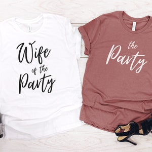 Bachelorette Party Shirt, Wife of the Party, The Party Shirts, Bridal Party Shirts, Bride Shirt, Bridesmaid Proposal, Bridesmaid Gift