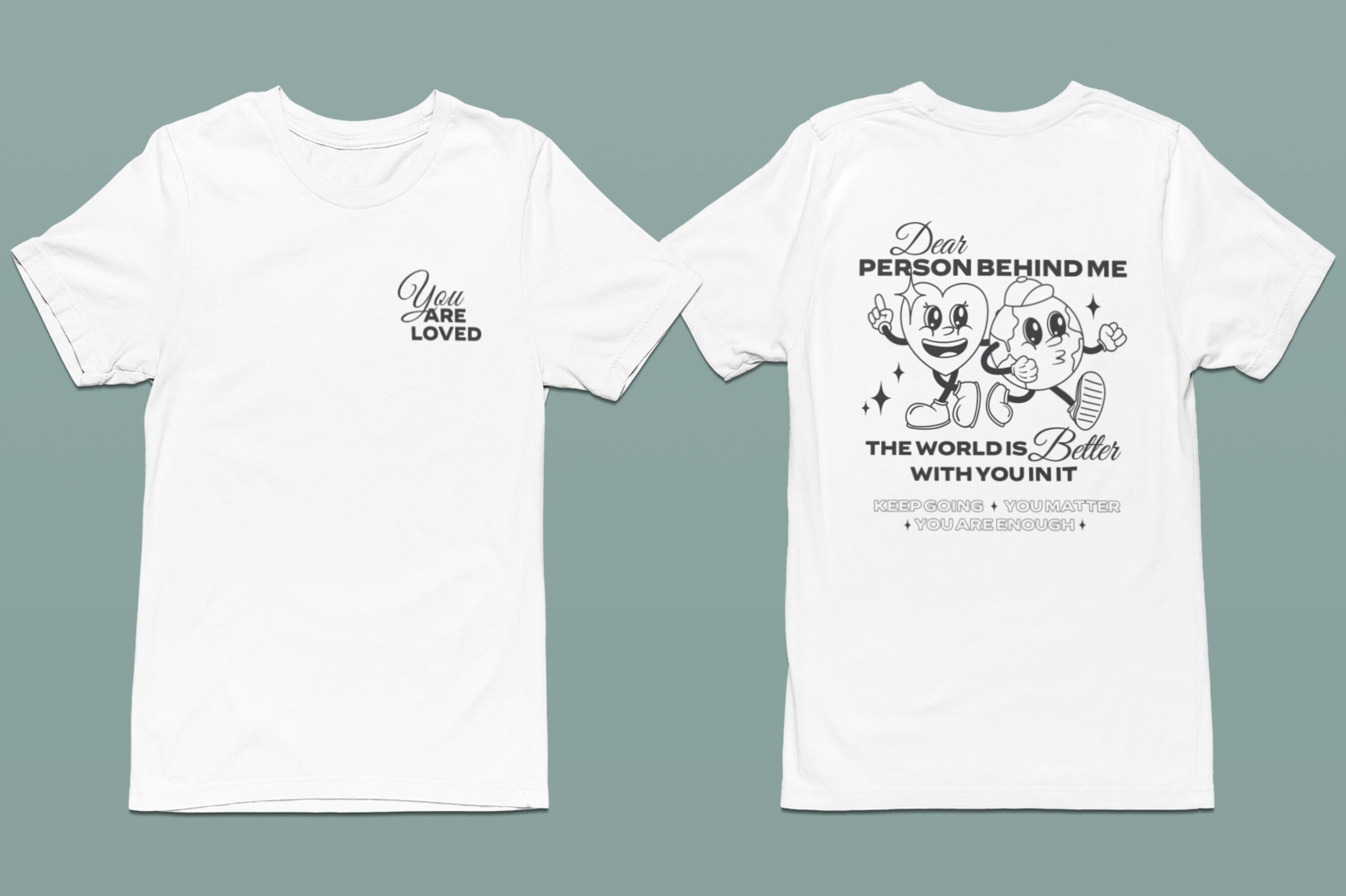 Dear Person Behind Me the World is A Better Place With You in It, Inspirational Shirt, Positive