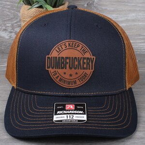 Let's Keep The DumbFuckery To a Minimum Today Leatherette Patch | Richardson 112 | Trucker Snapback Hat