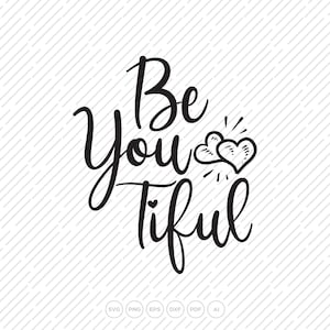 Be You Tiful SVG, DXF, PNG, afbeeldingsbestanden, Svg-bestanden voor Cricut, T-shirt, kunst en ambachten, mooie, gepersonaliseerde geschenken