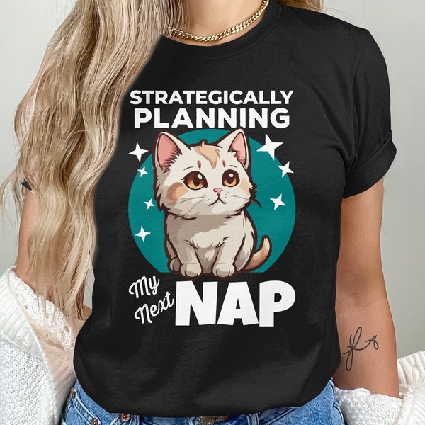 Strategically Plannin My Next Nap Shirt, Sleepover Tshirt For Cat Lover, Nap Queens  Feline Animal Lover Tee, Cat Obsessed Friends Tee