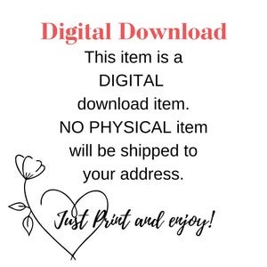 May include: Digital download graphic with a heart and flower design. The text reads "Digital Download. This item is a DIGITAL download item. NO PHYSICAL item will be shipped to your address. Just Print and enjoy!"