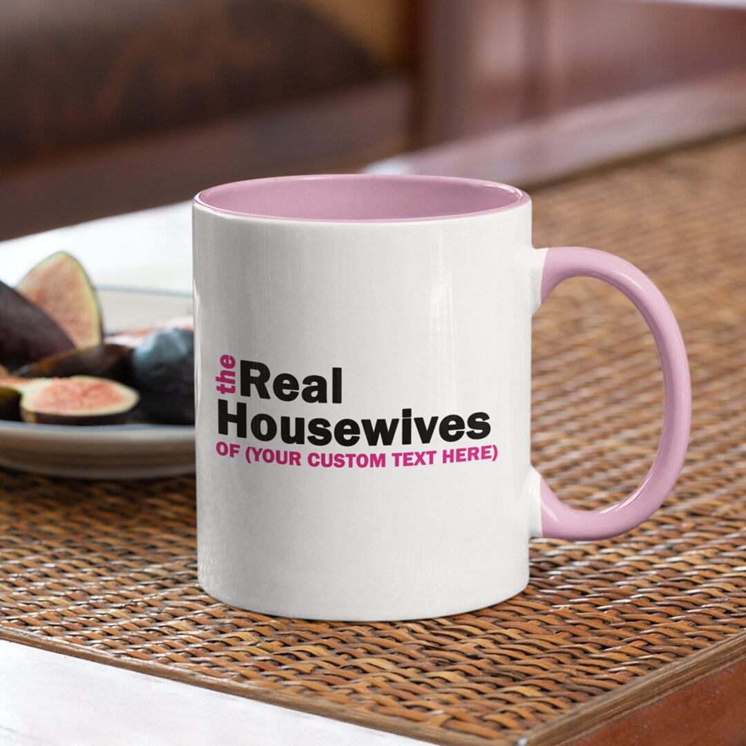 The Real Housewives Personalized Coffee Mug 11oz 15oz , Real Housewives