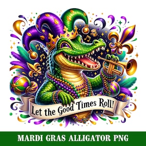 May include: A green alligator wearing a purple and gold jester hat and a gold crown plays a trumpet. The alligator is wearing a green, gold, and purple beaded necklace. The background is a dark blue with gold, green, and purple confetti. The text "Let the Good Times Roll!" is written on a white banner.