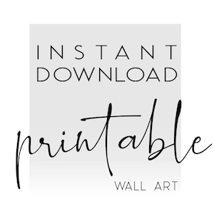 May include: Instant download printable wall art graphic with the text "Instant Download Printable" in a white rectangle with a gray background.