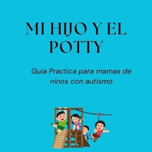May include: An ebook cover with a bright blue background. The title "MI HIJO Y EL POTTY" is displayed in large black letters. Below, the text "Guia Practica para mamas de ninos con autismo" is written. A cartoon sun and children playing are also featured.