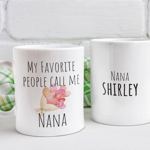 Personalized Nana Mug, My Favorite People Call Me Nana, Best Nana Ever, Nana Coffee Mug, Nana Gift, Birthday Gift For Nana World&#39;s Best Nana