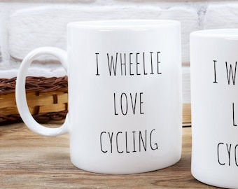 Humorous Cycling Mug, I Wheelie Love Cycling, Bike Mug, Cyclist Mug, Bicycle Mug, Gift For Cyclist, Bike Rider, Bike Gifts, Cycling Birthday