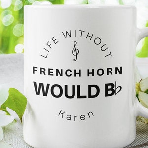 Personalized French Horn Gift, Life Without French Horn Would Be Flat, French Horn Player, French Horn Mug, Music Gift, French Horn Lover