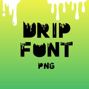 May include: Black dripping font that says "DRIP FONT" with a white dripping background. The text "PNG" is below the font.