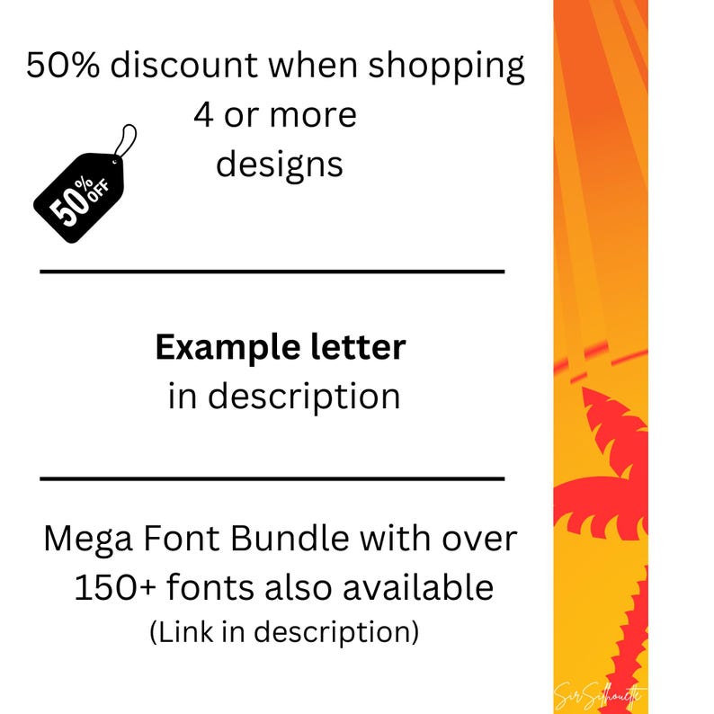 May include: A graphic with a 50% off sale tag, text that reads "50% discount when shopping 4 or more designs", "Example letter in description", and "Mega Font Bundle with over 150+ fonts also available (Link in description)".