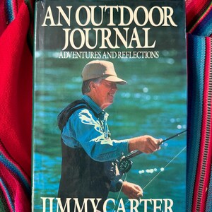 RARE VINTAGE An Outdoor Journal Adventures and Reflections Jimmy Carter 1st Edition 1st Printing 1988