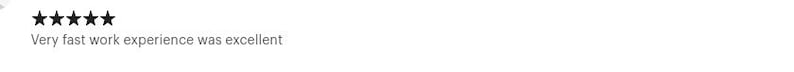 May include: A five-star rating symbol represented by five solid black stars arranged in a horizontal row, accompanied by the text "Very fast work experience was excellent" written in a simple, dark gray sans-serif font below the stars.