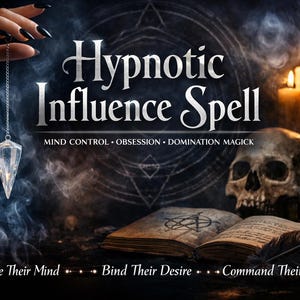 May include: An image with the text "Hypnotic Influence Spell" and the phrases "Mind Control, Obsession, Domination Magick". A hand holds a crystal pendulum. Other elements include a skull, candles, and an open book.