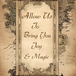 May include: A vertical parchment scroll with dark brown decorative borders and rolled ends. The center features the text "Allow Us To Bring You Joy & Magic" in a dark brown cursive font against a light beige background with faint illustrations.
