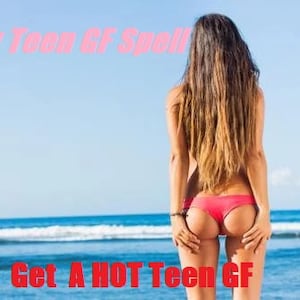 Get A HOT Teen GF Spell FAST Results Same Day Cast Witch Rituals
