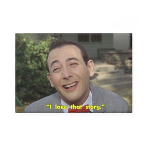Pee Wee&#39;s Big Adventure &quot;I love that story.&quot; 2x3 magnet comedy movie magnet