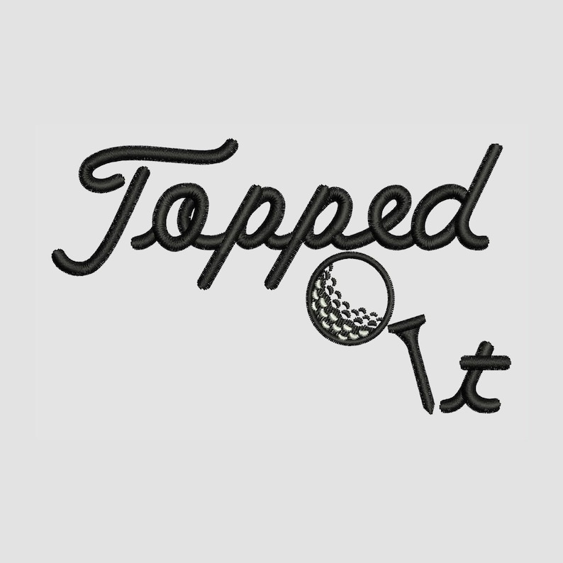May include: Black embroidered design on a light gray background. The word "Topped" is written in a cursive font, with a golf ball and tee graphic. The word "it" is written in a smaller font.