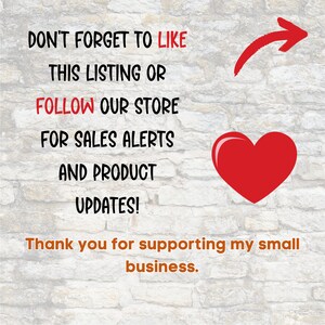 May include: Text on a brick wall background that reads "Don't forget to like this listing or follow our store for sales alerts and product updates! Thank you for supporting my small business." An arrow points to the right and a red heart is on the right side of the text.
