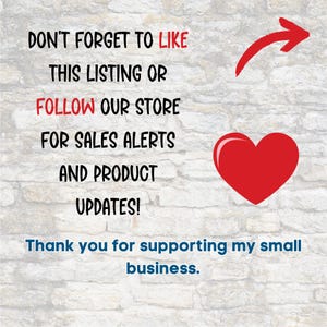 May include: Image with text on a brick wall background. The text reads "DON'T FORGET TO LIKE THIS LISTING OR FOLLOW OUR STORE FOR SALES ALERTS AND PRODUCT UPDATES!" A red heart and arrow are also present. The text "Thank you for supporting my small business" is at the bottom.