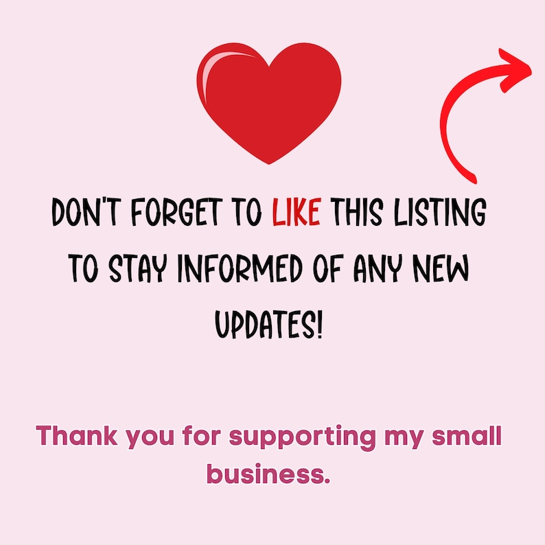 Puede incluir: Un gr&aacute;fico rosa claro con un coraz&oacute;n rojo y una flecha roja curva que apunta al texto: DON'T FORGET TO LIKE THIS LISTING TO STAY INFORMED OF ANY NEW UPDATES! Debajo, el texto dice: Thank you for supporting my small business.